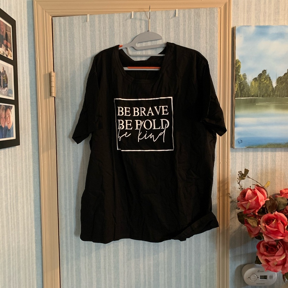 Be Brave - Be Bold - Be Kind T-shirt NEW